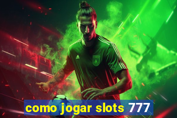 como jogar slots 777